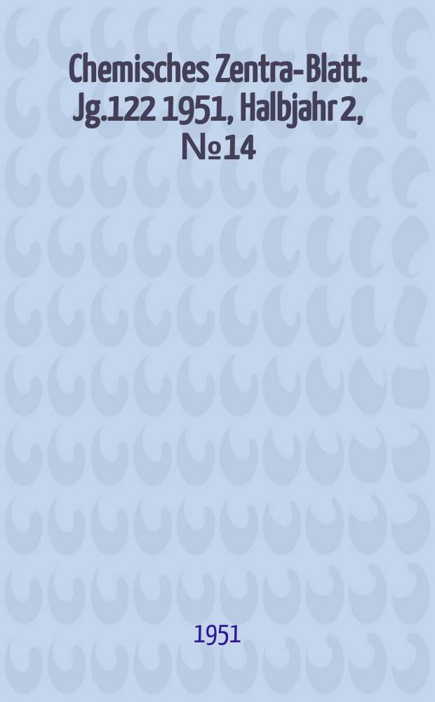 Chemisches Zentral- Blatt. Jg.122 1951, Halbjahr 2, №14