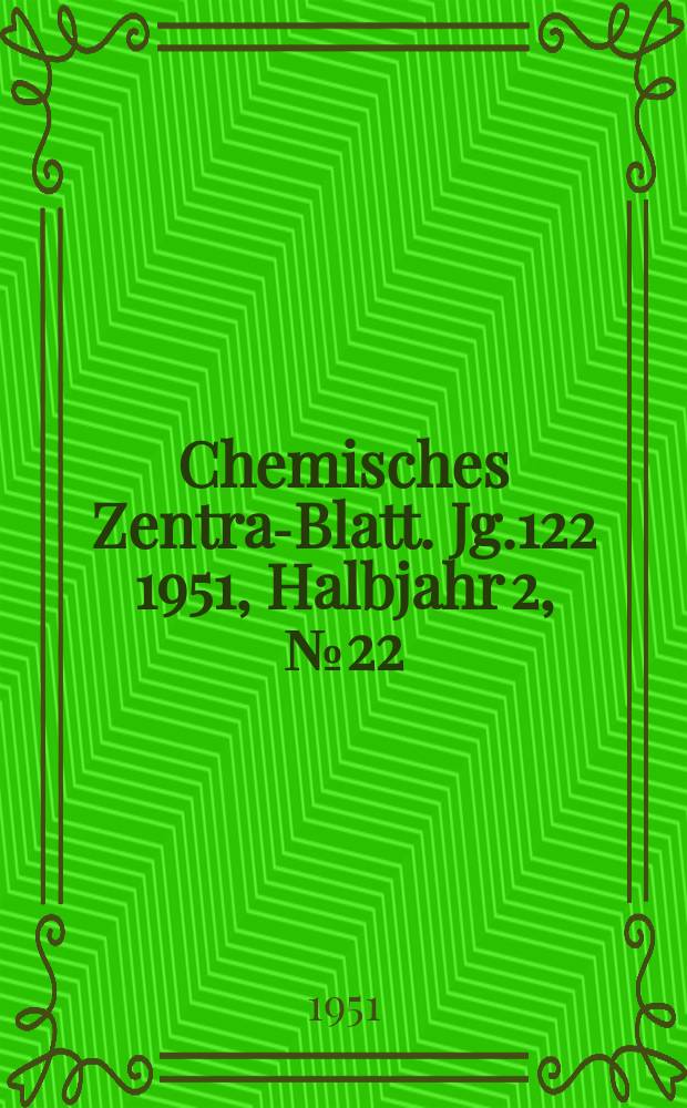 Chemisches Zentral- Blatt. Jg.122 1951, Halbjahr 2, №22