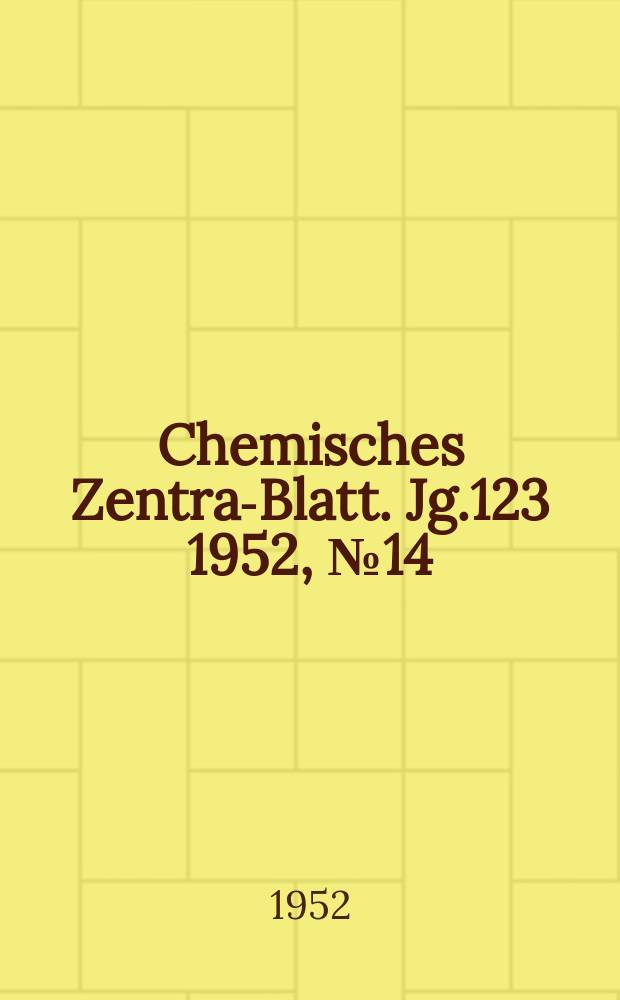 Chemisches Zentral- Blatt. Jg.123 1952, №14