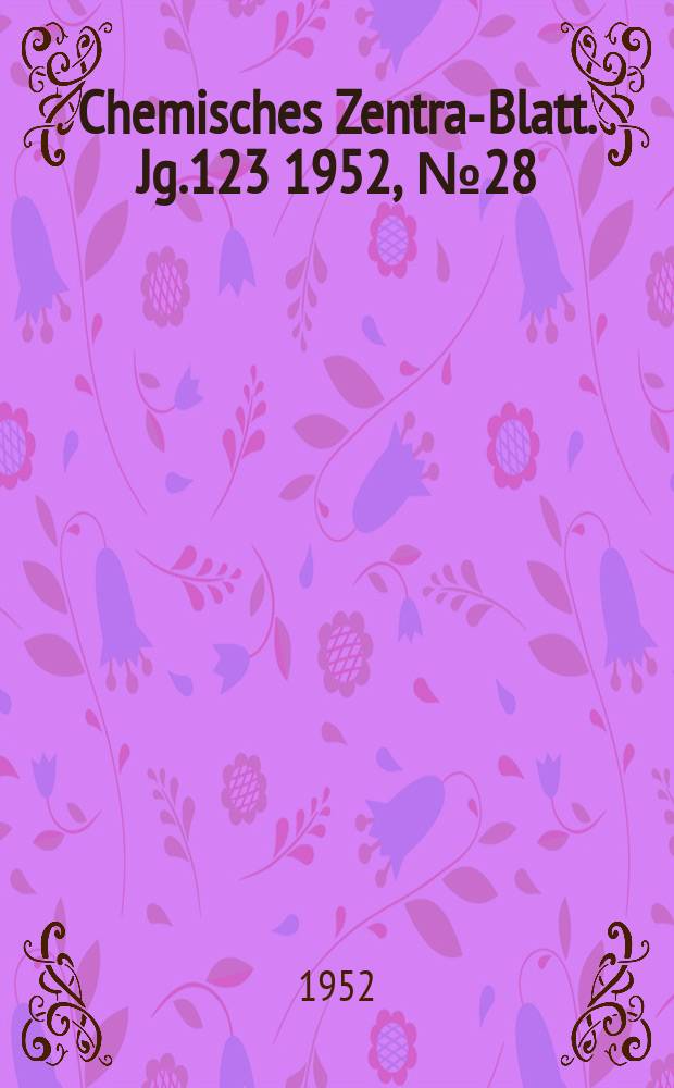 Chemisches Zentral- Blatt. Jg.123 1952, №28