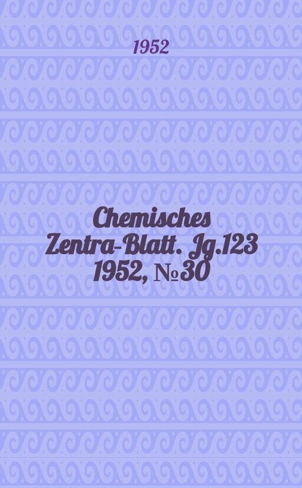 Chemisches Zentral- Blatt. Jg.123 1952, №30