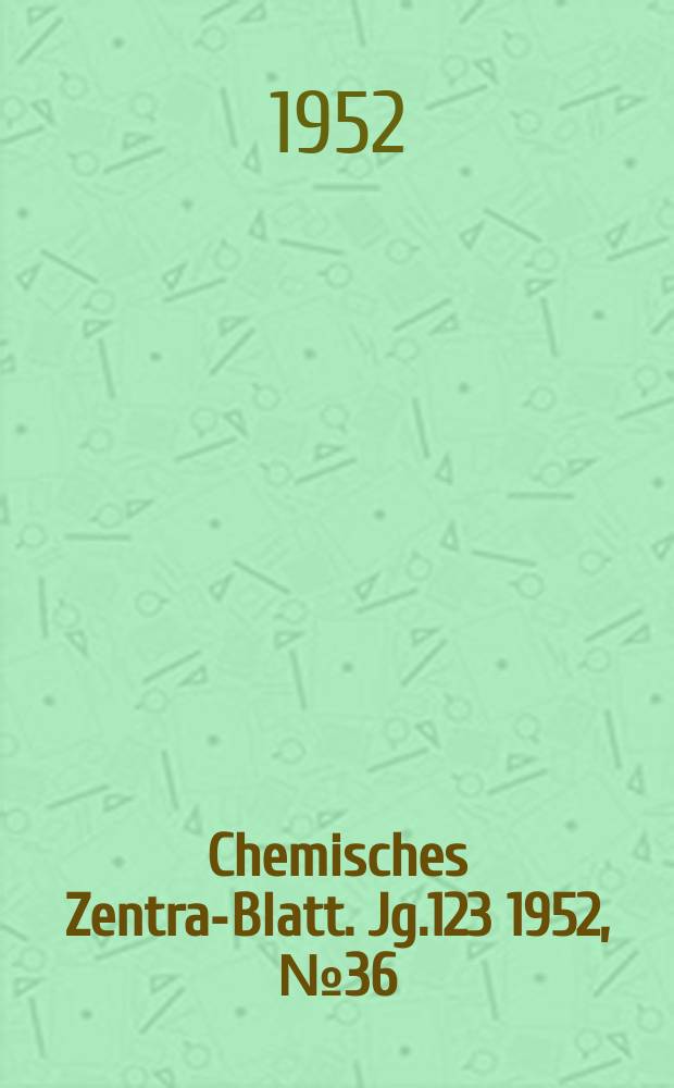 Chemisches Zentral- Blatt. Jg.123 1952, №36
