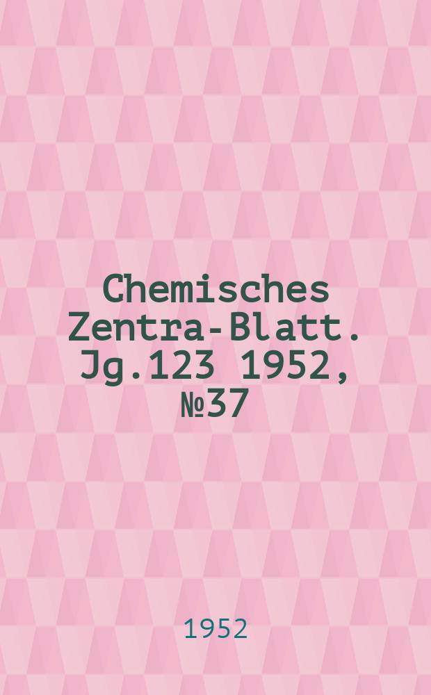 Chemisches Zentral- Blatt. Jg.123 1952, №37