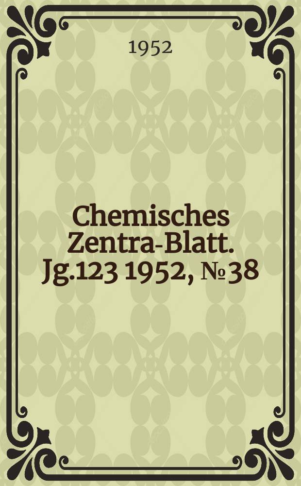 Chemisches Zentral- Blatt. Jg.123 1952, №38