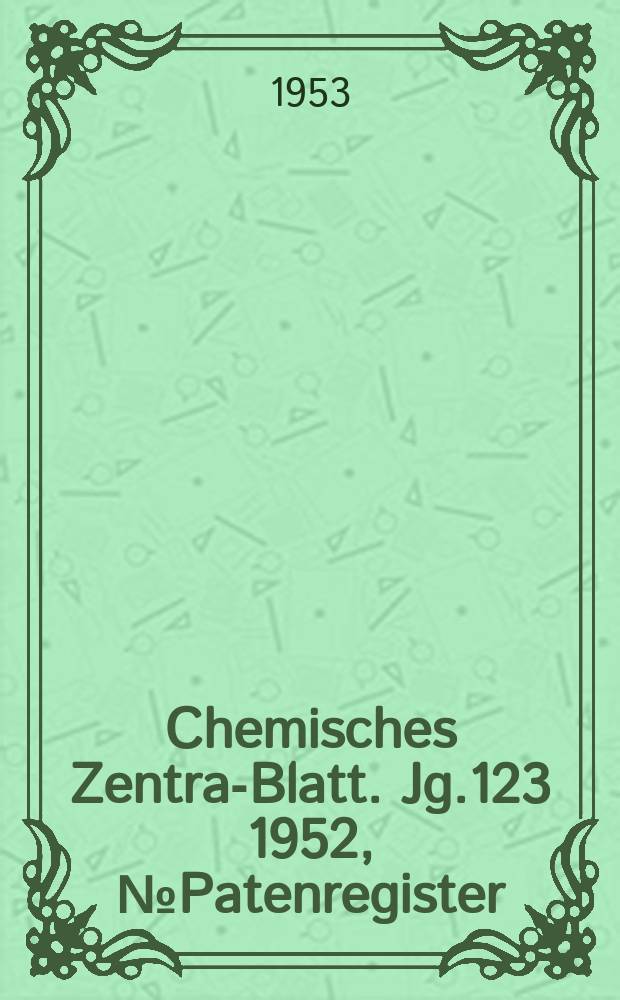Chemisches Zentral- Blatt. Jg.123 1952, №Patenregister