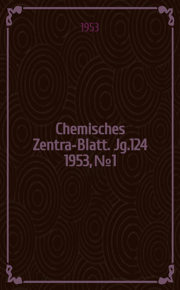 Chemisches Zentral- Blatt. Jg.124 1953, №1