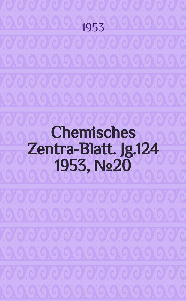 Chemisches Zentral- Blatt. Jg.124 1953, №20