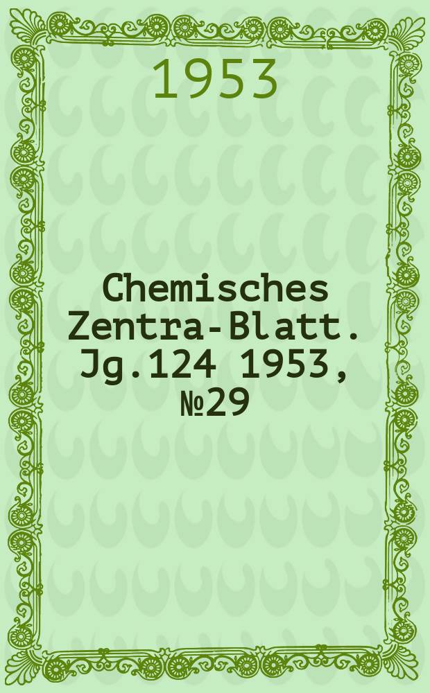 Chemisches Zentral- Blatt. Jg.124 1953, №29