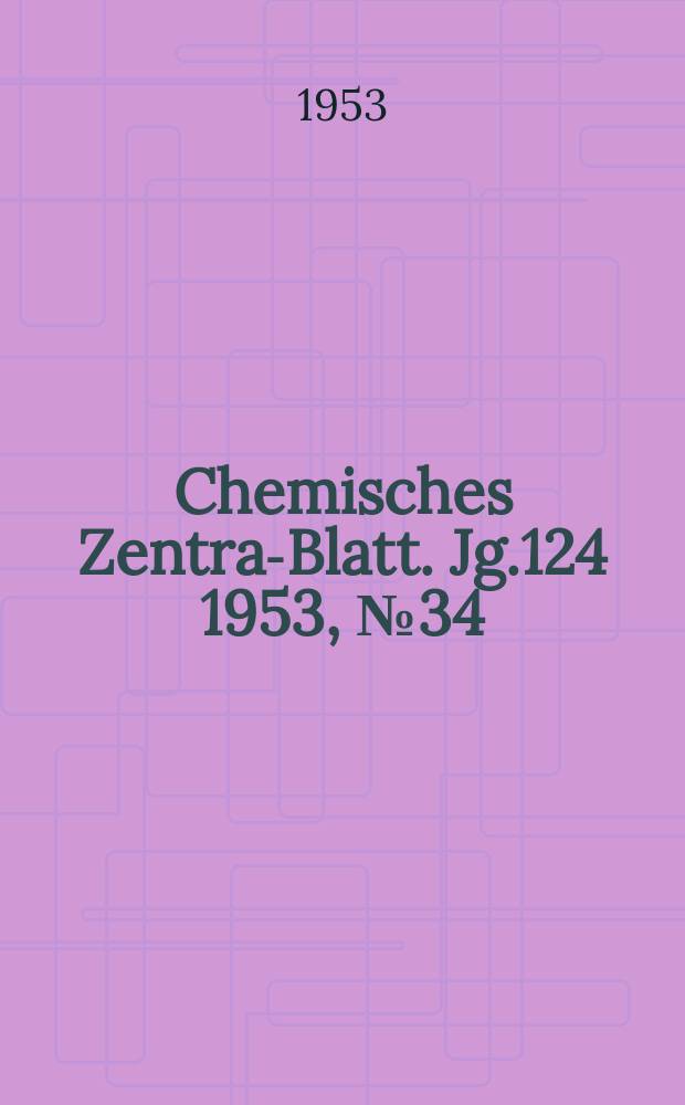 Chemisches Zentral- Blatt. Jg.124 1953, №34