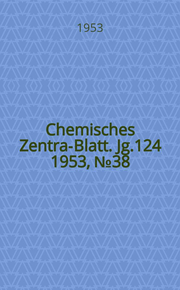 Chemisches Zentral- Blatt. Jg.124 1953, №38