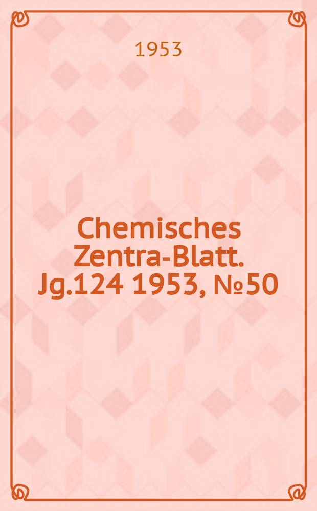 Chemisches Zentral- Blatt. Jg.124 1953, №50