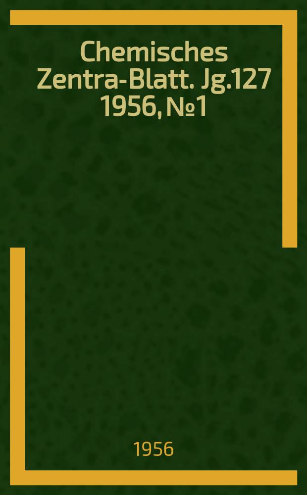 Chemisches Zentral- Blatt. Jg.127 1956, №1