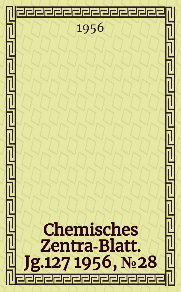 Chemisches Zentral- Blatt. Jg.127 1956, №28