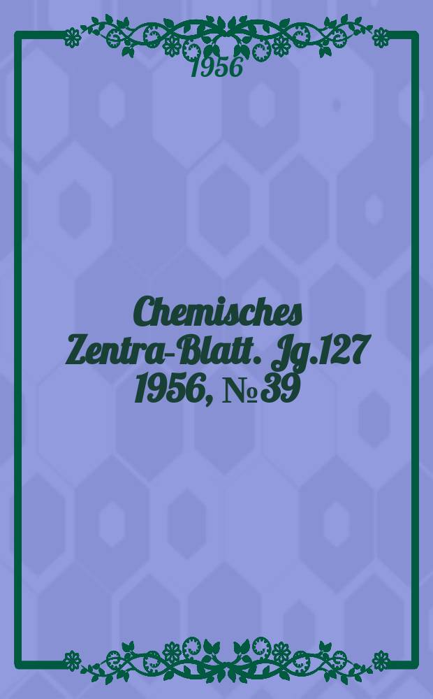 Chemisches Zentral- Blatt. Jg.127 1956, №39