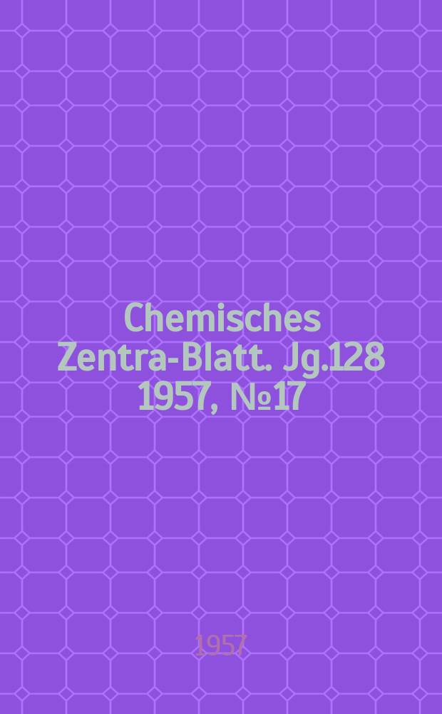 Chemisches Zentral- Blatt. Jg.128 1957, №17