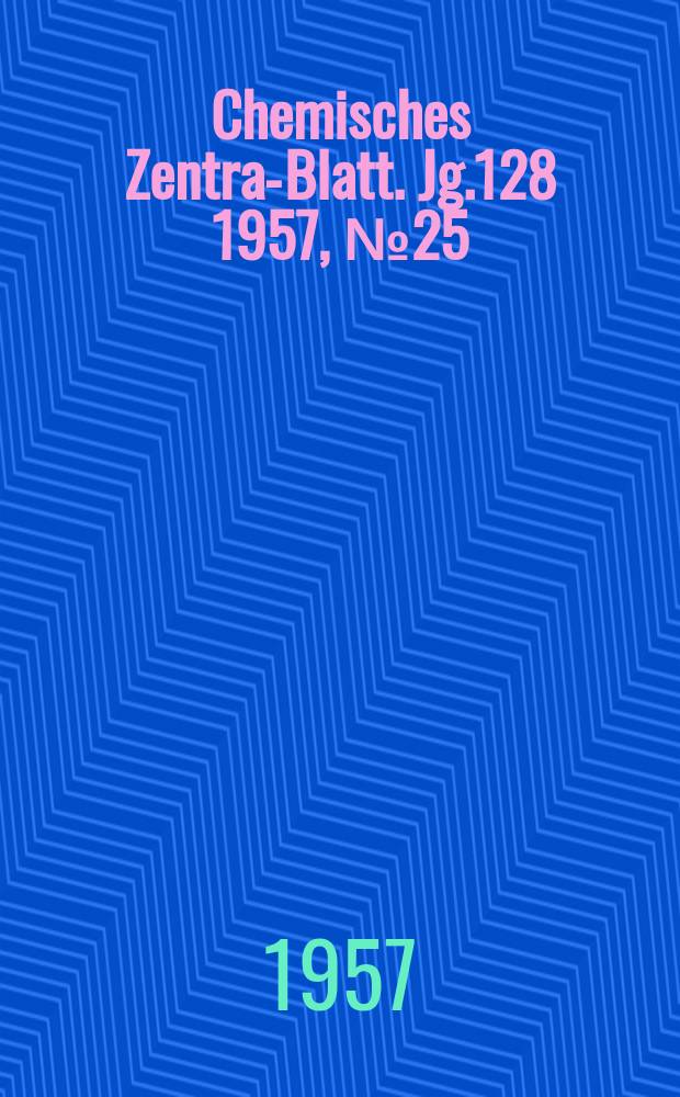 Chemisches Zentral- Blatt. Jg.128 1957, №25