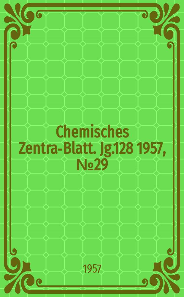 Chemisches Zentral- Blatt. Jg.128 1957, №29