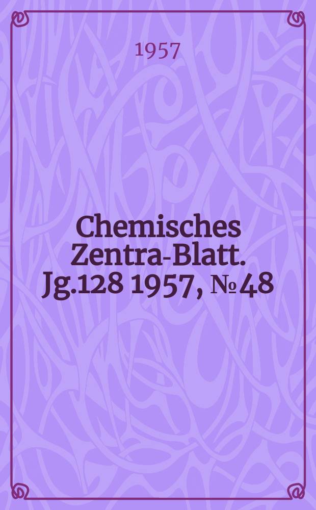 Chemisches Zentral- Blatt. Jg.128 1957, №48