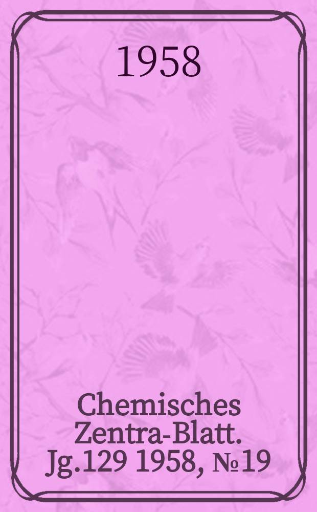 Chemisches Zentral- Blatt. Jg.129 1958, №19