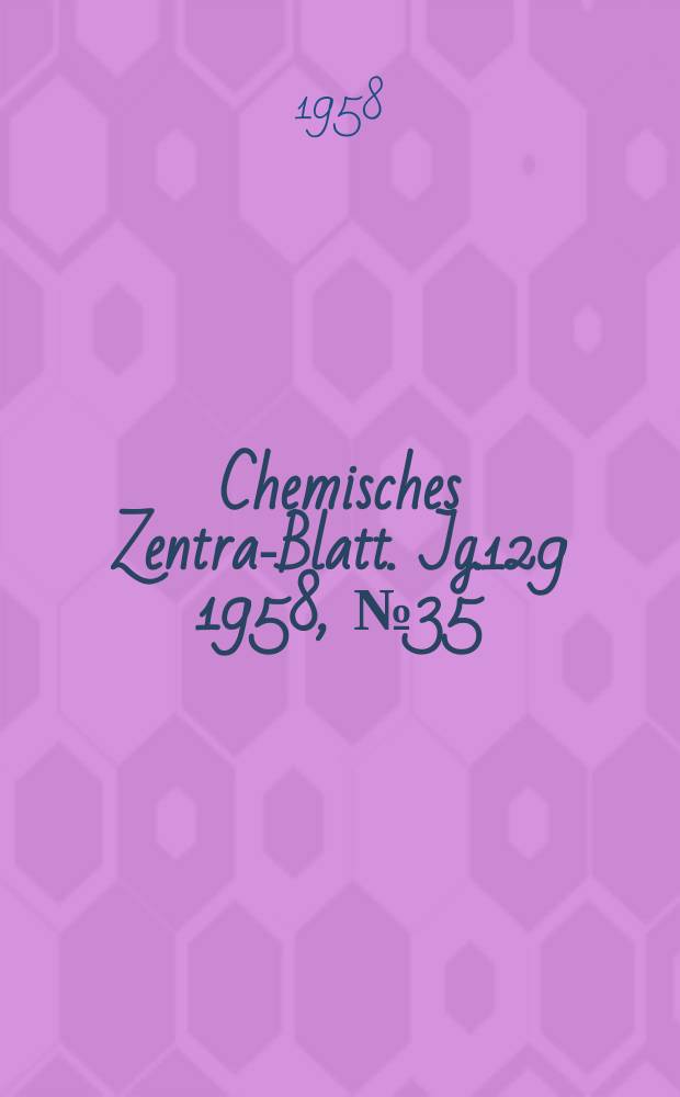 Chemisches Zentral- Blatt. Jg.129 1958, №35