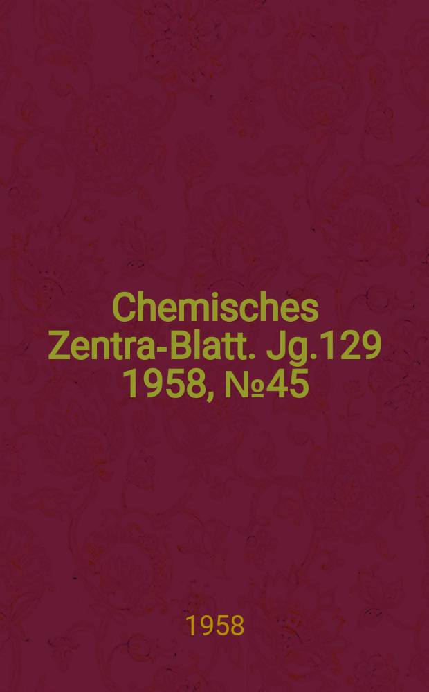 Chemisches Zentral- Blatt. Jg.129 1958, №45