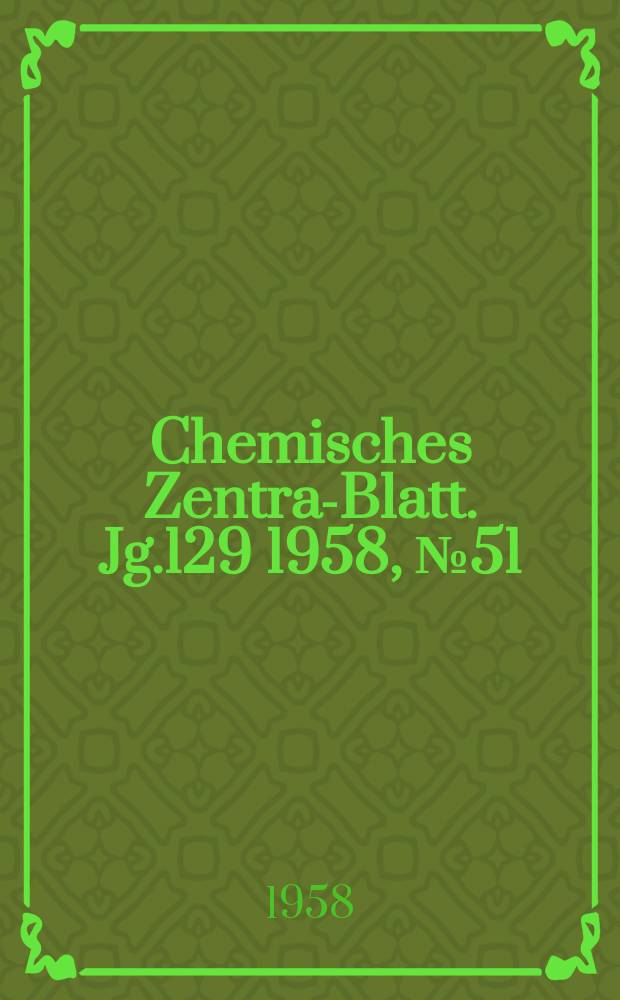 Chemisches Zentral- Blatt. Jg.129 1958, №51/52