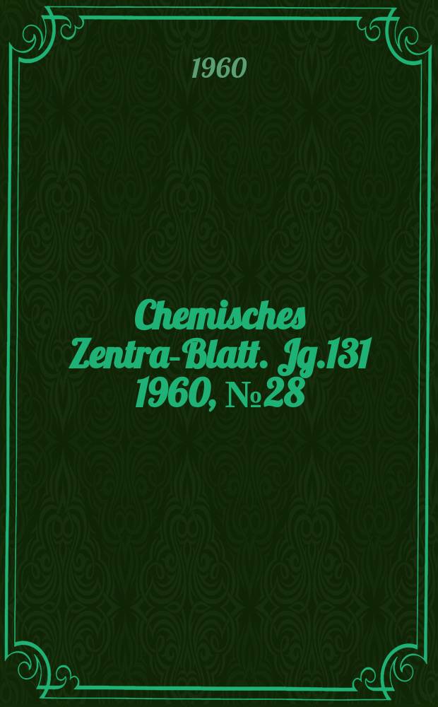 Chemisches Zentral- Blatt. Jg.131 1960, №28