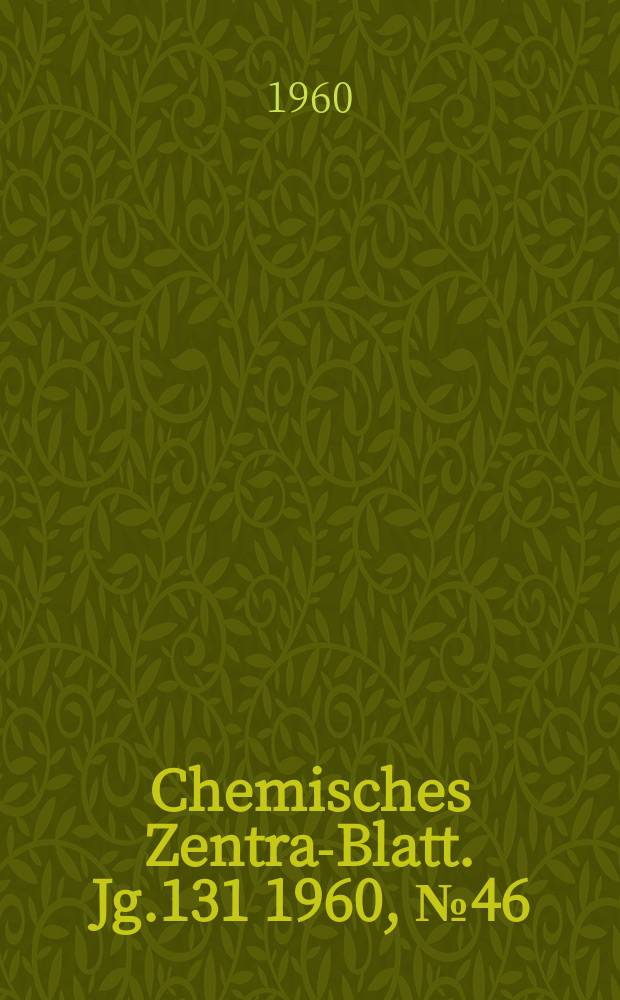 Chemisches Zentral- Blatt. Jg.131 1960, №46