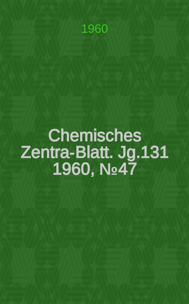 Chemisches Zentral- Blatt. Jg.131 1960, №47