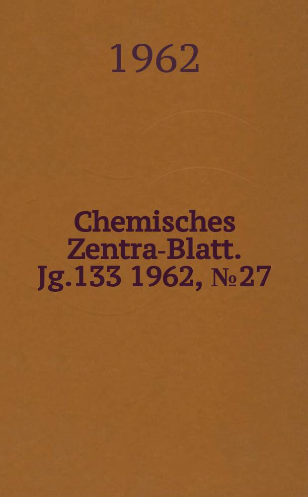 Chemisches Zentral- Blatt. Jg.133 1962, №27