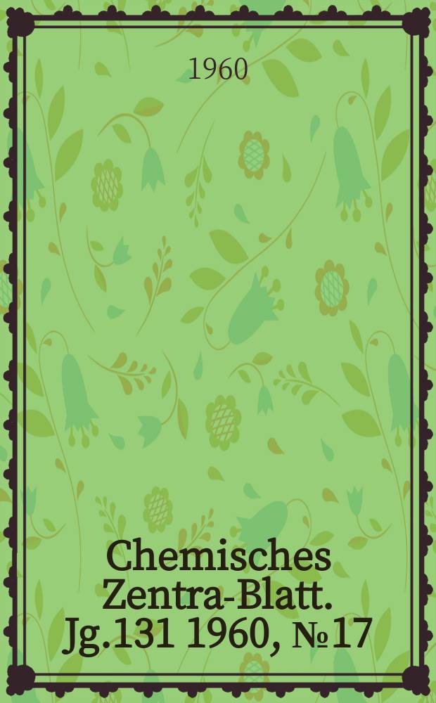 Chemisches Zentral- Blatt. Jg.131 1960, №17