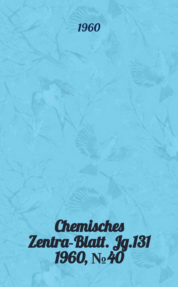 Chemisches Zentral- Blatt. Jg.131 1960, №40