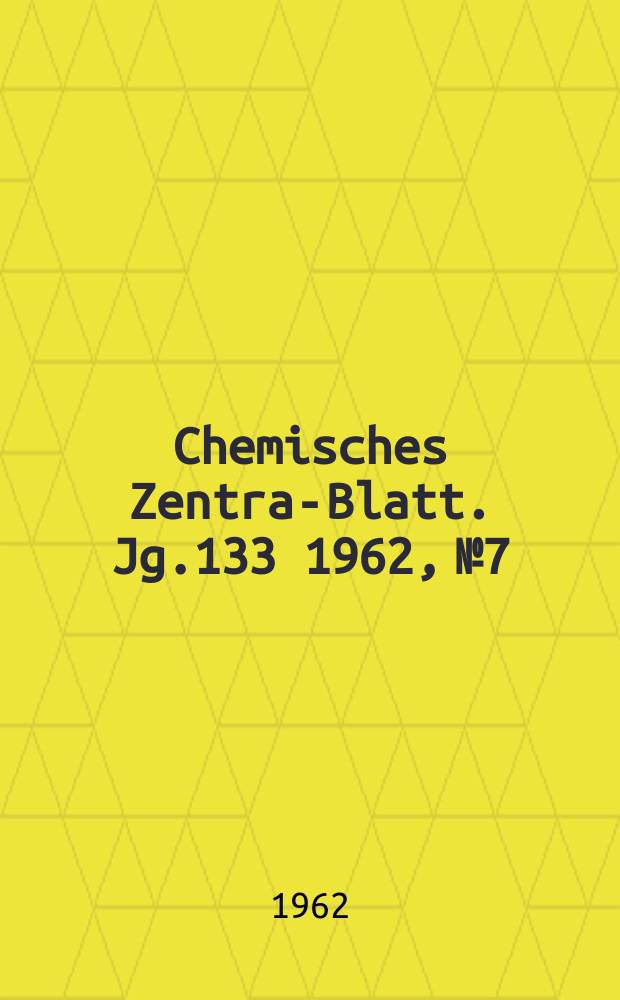 Chemisches Zentral- Blatt. Jg.133 1962, №7