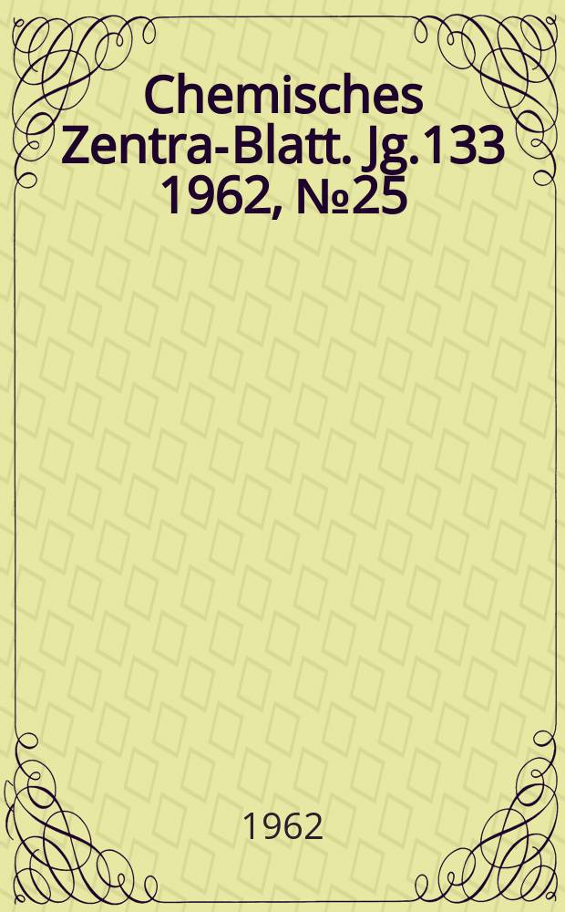 Chemisches Zentral- Blatt. Jg.133 1962, №25