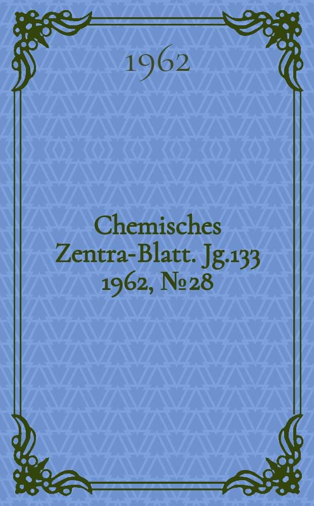 Chemisches Zentral- Blatt. Jg.133 1962, №28