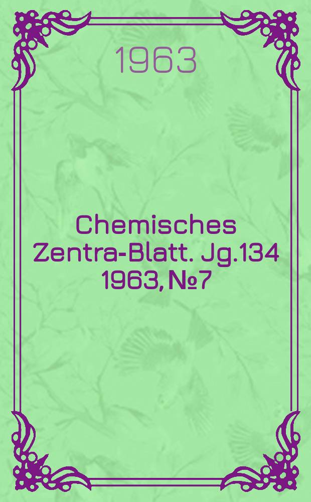 Chemisches Zentral- Blatt. Jg.134 1963, №7