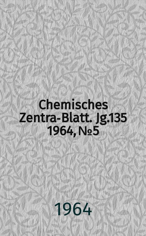 Chemisches Zentral- Blatt. Jg.135 1964, №5