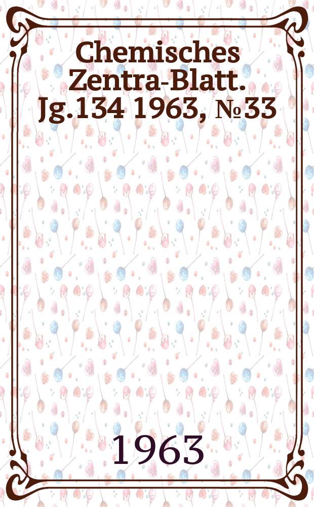 Chemisches Zentral- Blatt. Jg.134 1963, №33