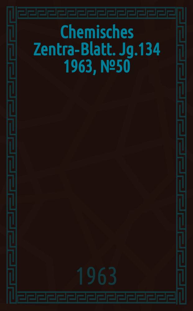 Chemisches Zentral- Blatt. Jg.134 1963, №50