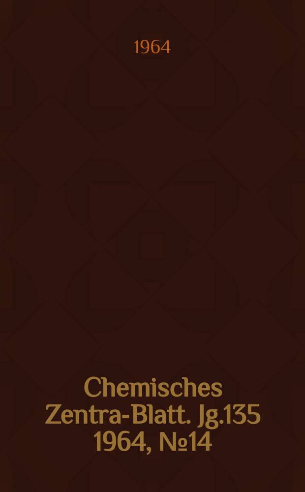 Chemisches Zentral- Blatt. Jg.135 1964, №14