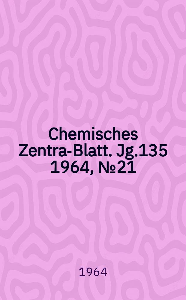 Chemisches Zentral- Blatt. Jg.135 1964, №21