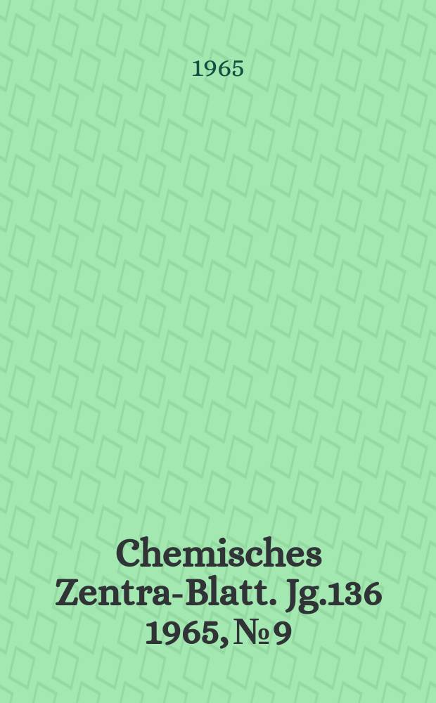 Chemisches Zentral- Blatt. Jg.136 1965, №9