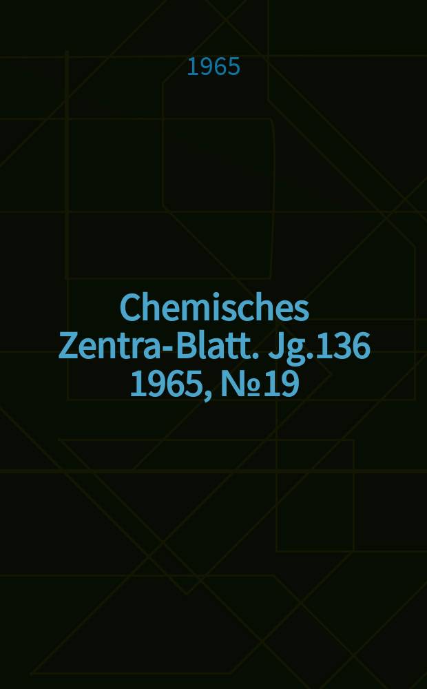 Chemisches Zentral- Blatt. Jg.136 1965, №19
