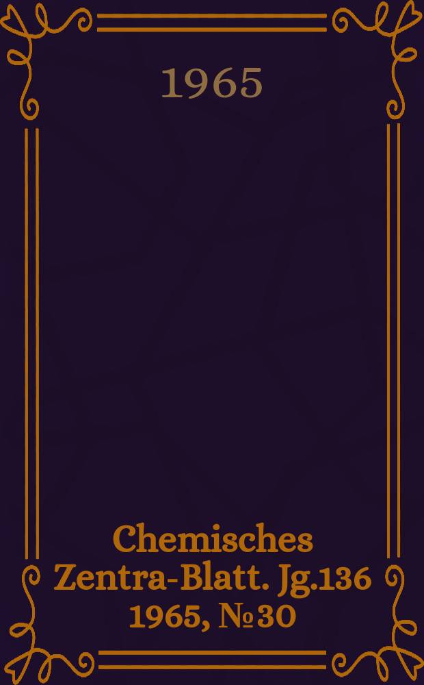 Chemisches Zentral- Blatt. Jg.136 1965, №30