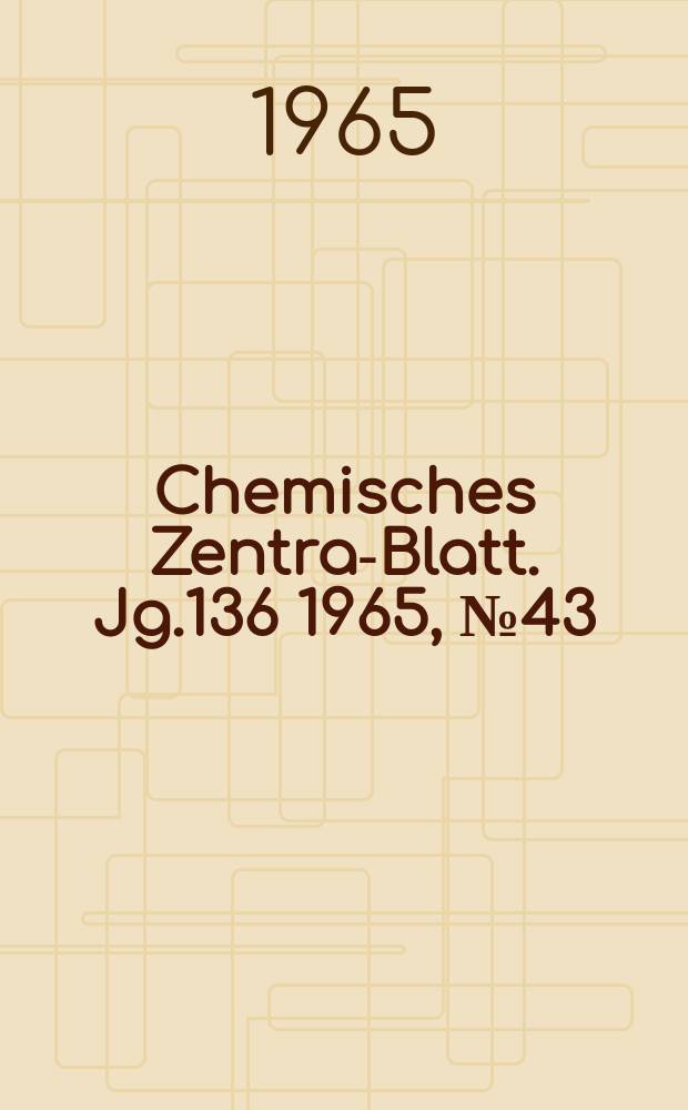 Chemisches Zentral- Blatt. Jg.136 1965, №43