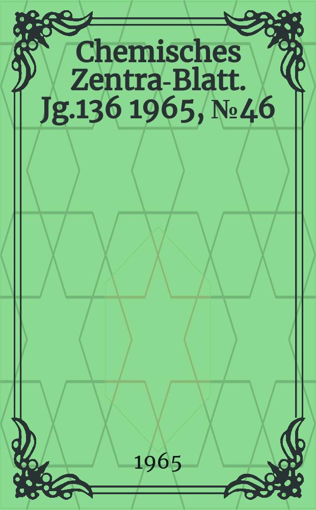 Chemisches Zentral- Blatt. Jg.136 1965, №46