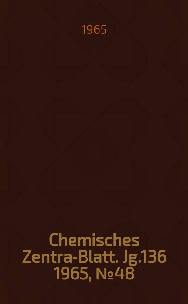 Chemisches Zentral- Blatt. Jg.136 1965, №48