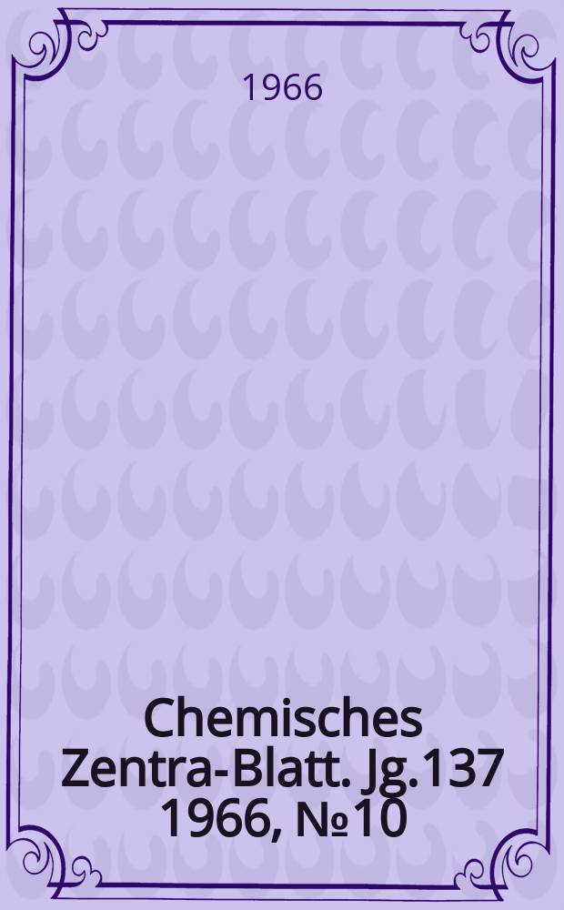 Chemisches Zentral- Blatt. Jg.137 1966, №10