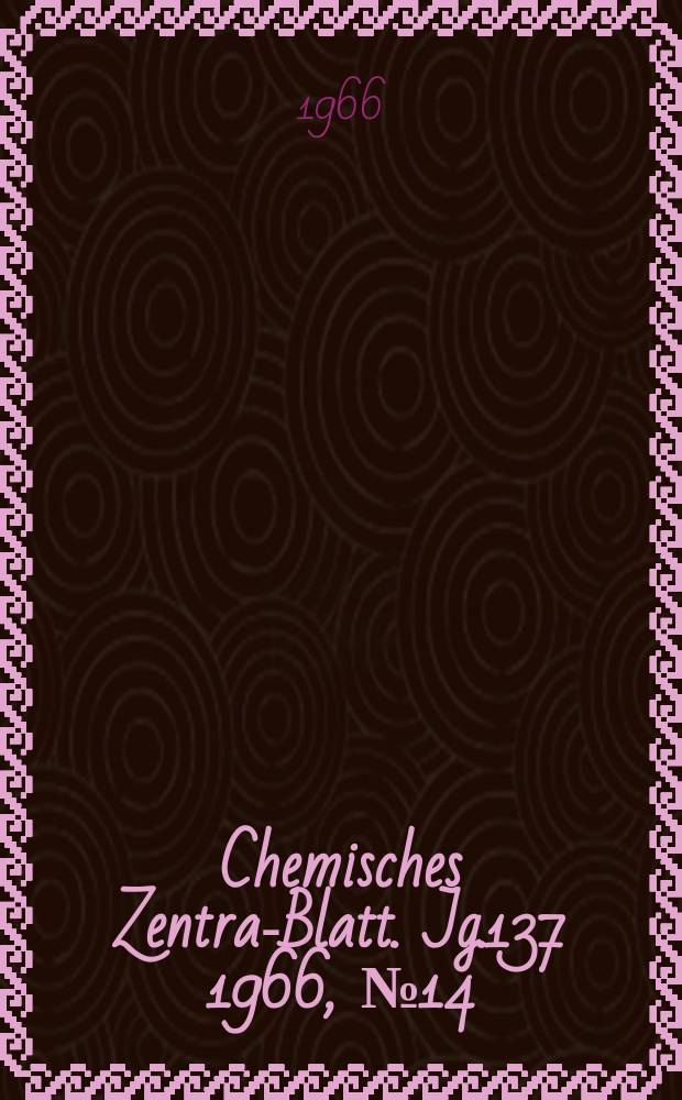Chemisches Zentral- Blatt. Jg.137 1966, №14