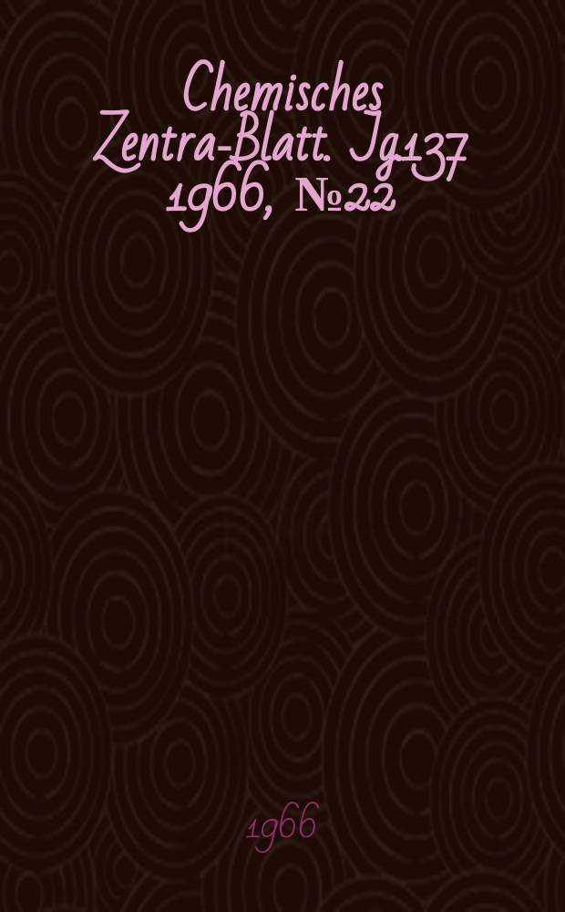 Chemisches Zentral- Blatt. Jg.137 1966, №22